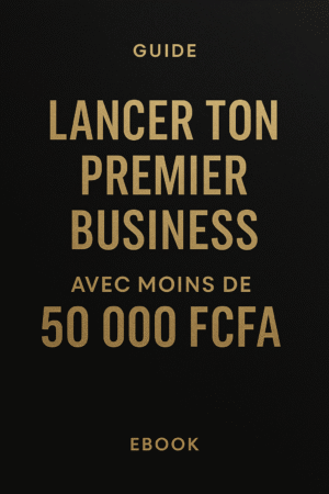 Lancer Ton Premier Business avec Moins de 50 000 FCFA